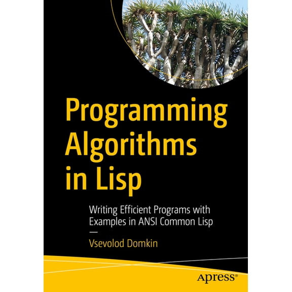 Programming Algorithms in LISP: Writing Efficient Programs with Examples in ANSI Common LISP, (Paperback)