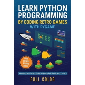 Programming Applications Workshop Learn Python Programming by Coding Retro Games with Pygame: A Hands-On Python Course Inspired by 80s and 90s Classics, Book 2, (Paperback)