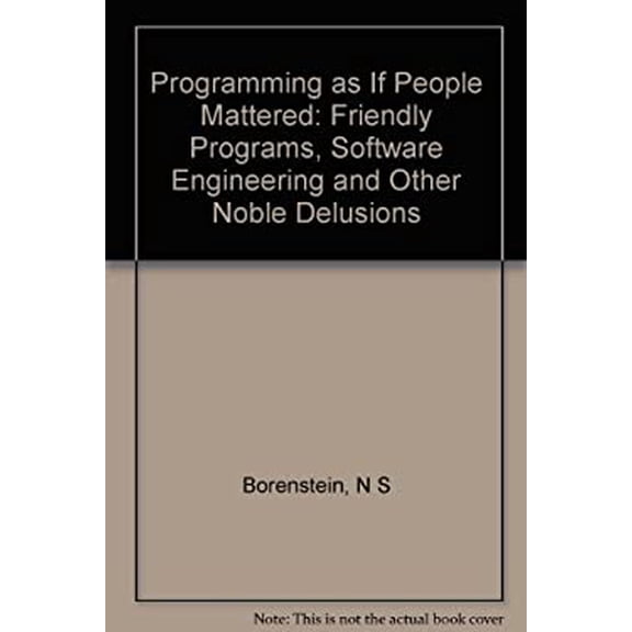Pre-Owned Programming as if People Mattered: Friendly Programs, Software Engineering, and Other Noble Delusions (Princeton Legacy Library) (Hardcover) 0691087520 9780691087528