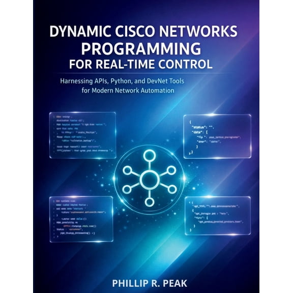 Programming for Beginners Dynamic Cisco Networks Programming for Real-Time Control: Harnessing APIs, Python, and DevNet Tools for Modern Network A, Book 4, (Paperback)