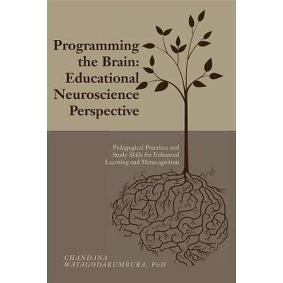 Pre-Owned Programming the Brain: Educational Neuroscience Perspective: Pedagogical Practices and Study Skills for Enhanced Learning and Metacognition (Paperback)