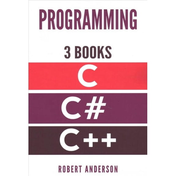 Programming in C/C#/C++: 3 Manuscripts - The most comprehensive tutorial about C, C#, C++ from (Paperback) by Sir Robert Anderson