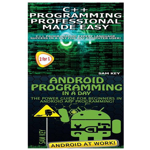 C++ Programming Professional Made Easy & Android Programming in a Day