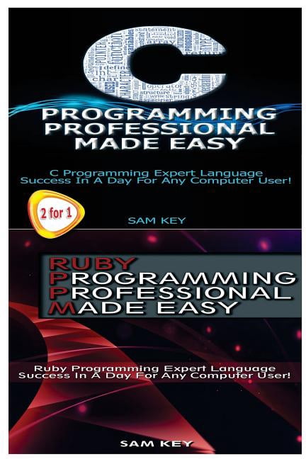 Programming: C Programming Professional Made Easy & Ruby Programming ...