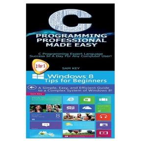 Programming: C Programming Professional Made Easy & Windows 8 Tips for Beginners (Paperback)