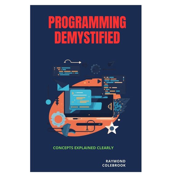 Programming Demystified: Concepts Explained Clearly, (Paperback)
