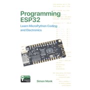 Programming ESP32 Learn MicroPython Coding and Electronics, Paperback
