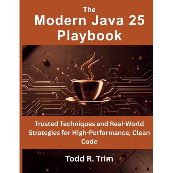 Programming and Electronics System The Modern Java 25 Playbook: Trusted Techniques and Real-World Strategies for High-Performance, Clean Code, Book 1, (Paperback)
