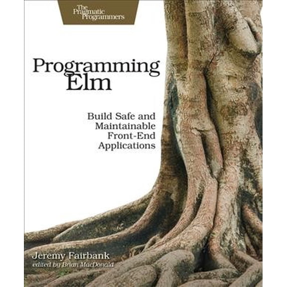Pre-Owned Programming ELM: Build Safe, Sane, and Maintainable Front-End Applications (Paperback) 1680502859 9781680502855