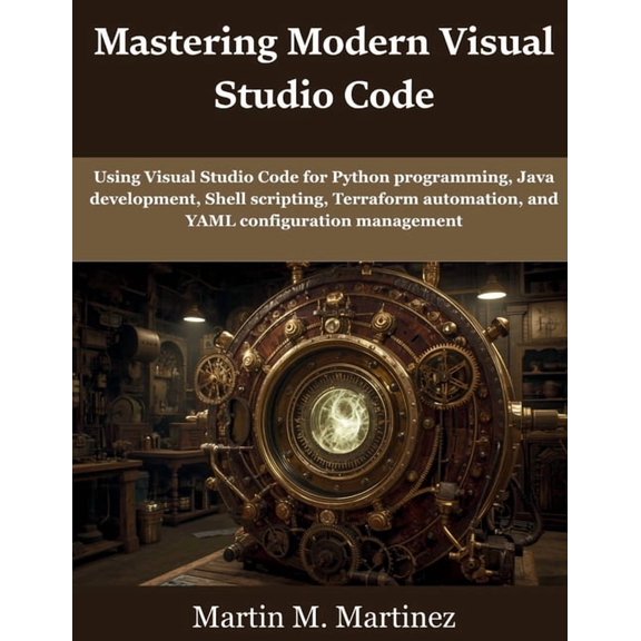 Programming, Engineering and Design Mastering Modern Visual Studio Code: Using Visual Studio Code for Python programming, Java development, Shell scripting,, (Paperback)