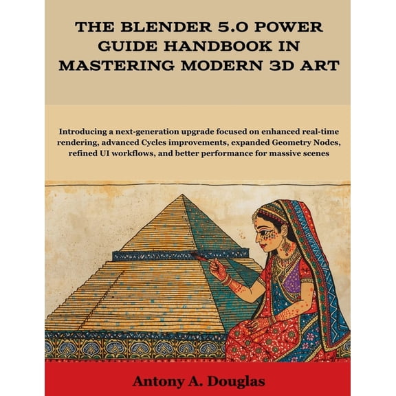Programming, Engineering and Design The Blender 5.0 Power Guide Handbook in Mastering Modern 3D Art, (Paperback)