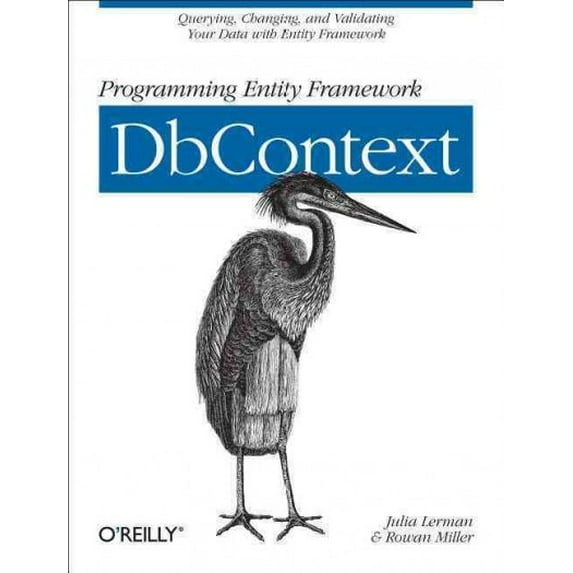 Programming Entity Framework: Dbcontext: Querying, Changing, and Validating Your Data with Entity Framework (Paperback)