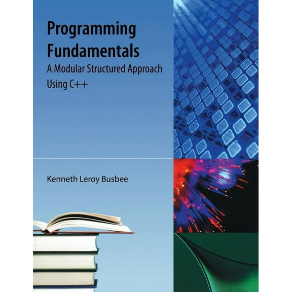Programming Fundamentals: A Modular Structured Approach Using C++, (Paperback)