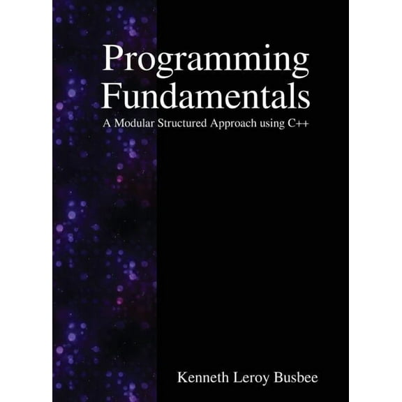 Programming Fundamentals: A Modular Structured Approach using C++, (Hardcover)