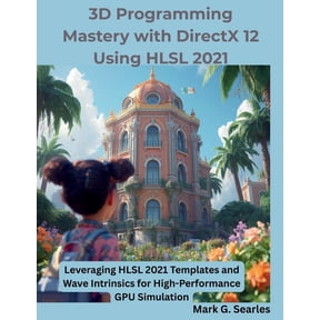 The Programming Genius 3D Programming Mastery with DirectX 12 Using HLSL 2021: Leveraging HLSL 2021 Templates and Wave Intrinsics for High-Perf, (Paperback)