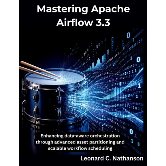 The Programming Genius Mastering Apache Airflow 3.3: Enhancing data-aware orchestration through advanced asset partitioning and scalable workfl, (Paperback)