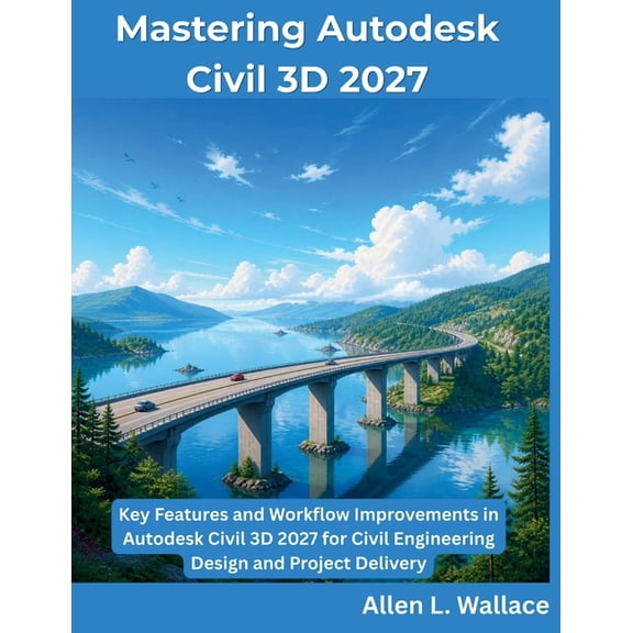 The Programming Genius Mastering Autodesk Civil 3D 2027: Key Features and Workflow Improvements in Autodesk Civil 3D 2027 for Civil Engineering, (Paperback)