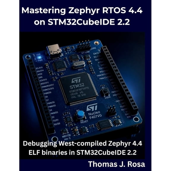 The Programming Genius Mastering Zephyr RTOS 4.4 on STM32CubeIDE 2.2: Debugging West-compiled Zephyr 4.4 ELF binaries in STM32CubeIDE 2.2, (Paperback)