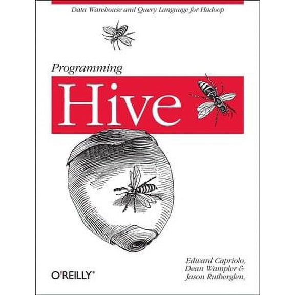 Programming Hive: Data Warehouse and Query Language for Hadoop (Paperback)