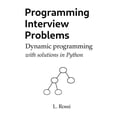 thumbnail image 1 of Programming Interview Problems Programming Interview Problems: Dynamic Programming (with solutions in Python), (Paperback), 1 of 1