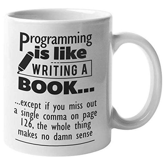 Programming Is Like Writing A Book. Funny Programmer Codes Coffee & Tea Gift Mug For Computer Programmers, Software Engineers, IT Professionals, Web Designers, Coders, Beginners & Students (11oz)