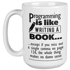 Programming Is Like Writing A Book. Funny Programmer Codes Coffee & Tea Gift Mug For Computer Programmers, Software Engineers, IT Professionals, Web Designers, Coders, Beginners & Students (15oz)