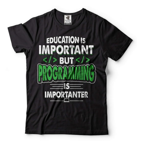 Programming Joke Funny Programming Tee Education Is Important But Programming Is Importanter Tee