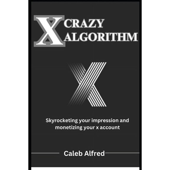 Programming Languages: Journey to Code Like a Pro: X Crazy Algorithm: Brand building guide, skyrocketing your impression and monetizing your account (Paperback)
