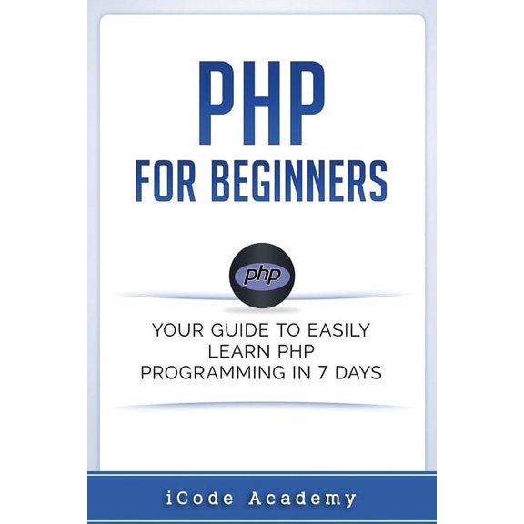 Programming Languages: PHP for Beginners: Your Guide to Easily Learn PHP In 7 Days (Paperback)