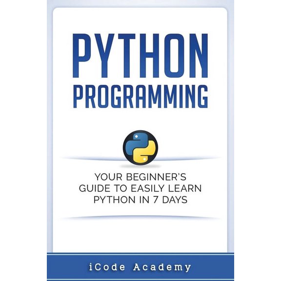 Programming Languages: Python Programming: Your Beginner's Guide To Easily Learn Python in 7 Days (Paperback)