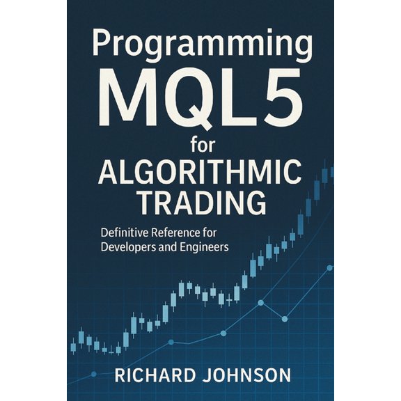 Programming MQL5 for Algorithmic Trading: Definitive Reference for Developers and Engineers, (Paperback)