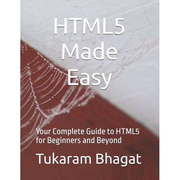 Programming Made Easy HTML5 Made Easy: Your Complete Guide to HTML5 for Beginners and Beyond, (Paperback)