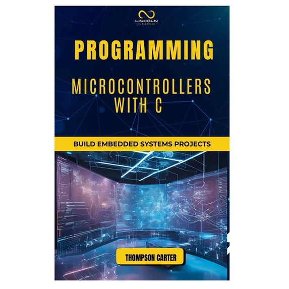 Programming Microcontrollers with C: Build Embedded Systems, (Paperback)