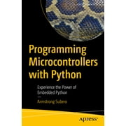 Programming Microcontrollers with Python Experience the Power of Embedded Python, Paperback