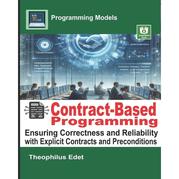 Programming Models Contract-Based Programming: Ensuring Correctness and Reliability with Explicit Contracts and Preconditions, (Paperback)