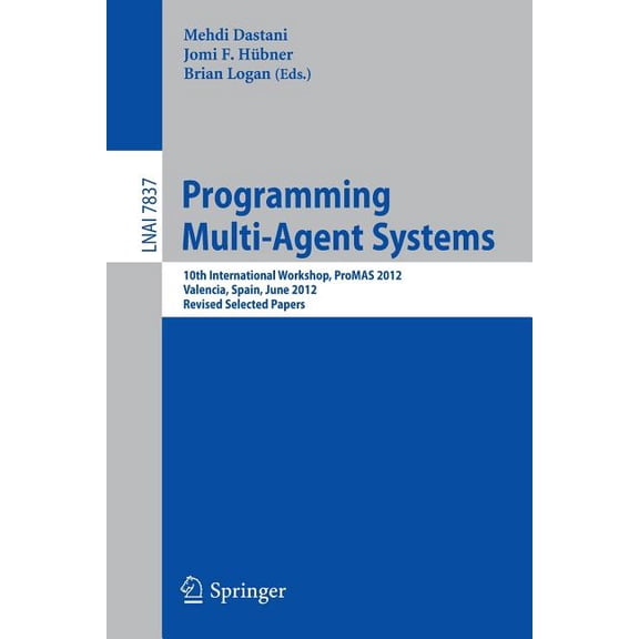 Programming Multi-Agent Systems: 10th International Workshop, Promas 2012, Valencia, Spain, June 5, 2012, Revised Select, (Paperback)