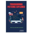 thumbnail image 1 of Programming Patterns Explained: Practical Developer Techniques, (Paperback), 1 of 1