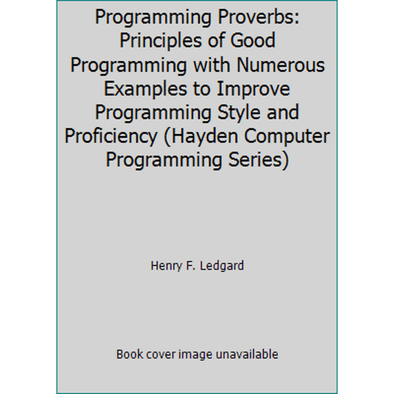Pre-Owned Programming Proverbs: Principles of Good Programming with Numerous Examples to Improve Programming Style and Proficiency (Hayden Computer Programming... (Paperback) 0810455226 9780810455221