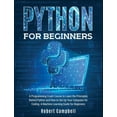 thumbnail image 1 of Programming: Python for Beginners : A Programming Crash Course To Learn The Principles Behind Python and How To Set Up Your Computer For Coding. A Machine Learning Guide For Beginners (Series #2B) (Hardcover), 1 of 1