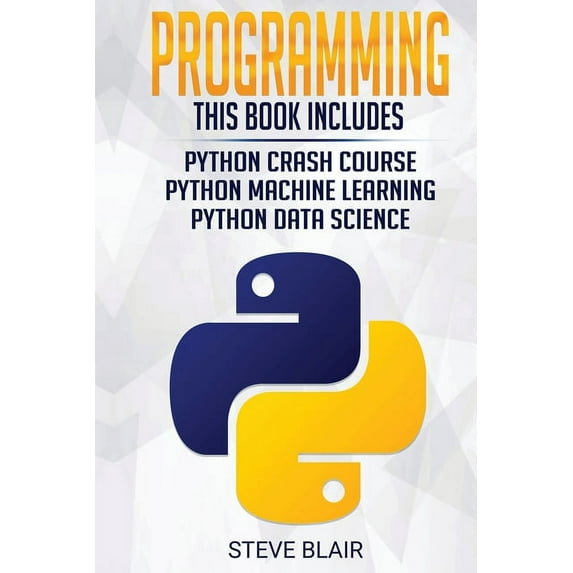 Programming : Python Machine Learning, Python Crash Course, and Python Data Science for Beginners (Paperback)