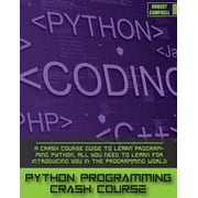Programming Python Programming Crash Course A Crash Course Guide to Learn Programming Python, all you Need to Learn for Introducing, Book 3, Paperback