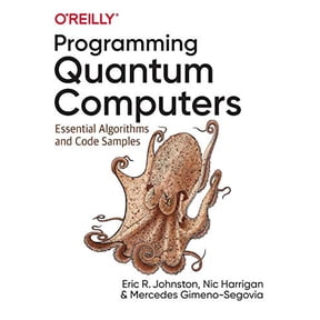 Pre-Owned Programming Quantum Computers: Essential Algorithms and Code Samples (Paperback) 1492039683 9781492039686
