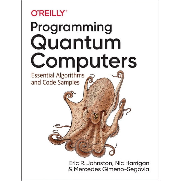 Programming Quantum Computers: Essential Algorithms and Code Samples (Paperback)