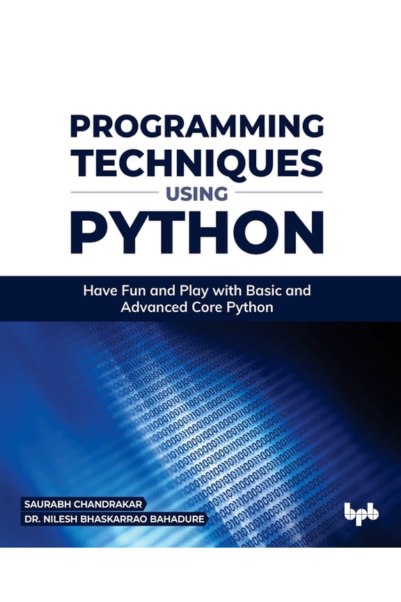Programming Techniques using Python: Have Fun and Play with Basic and Advanced Core Python (Paperback)
