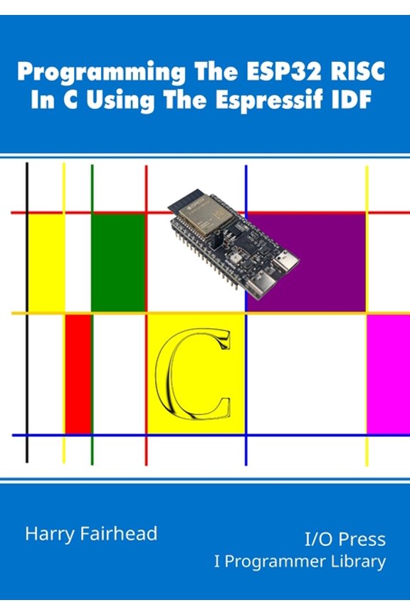 Programming The ESP32 RISC In C Using The Espressif IDF, (Paperback)