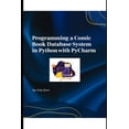 thumbnail image 1 of Programming a Comic Book Database System in Python with PyCharm, (Paperback), 1 of 1