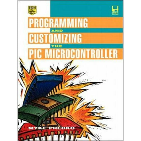Programming and Customizing the PIC Microcontroller (Hardcover) by Myke Predko, Michael Predko