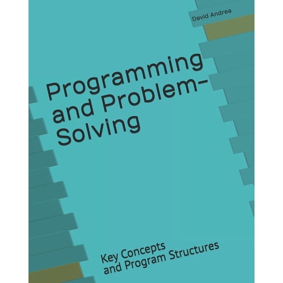 Programming and Problem-Solving: Key Concepts and Program Structures, (Paperback)