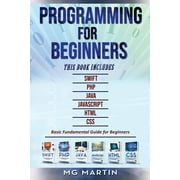 Programming for Beginners 6 Books in 1 - Swift+PHP+Java+Javascript+Html+CSS Basic Fundamental Guide for Beginners, Paperback