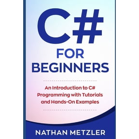 Programming for Beginners C# for Beginners: An Introduction to C# Programming with Tutorials and Hands-On Examples, (Paperback)